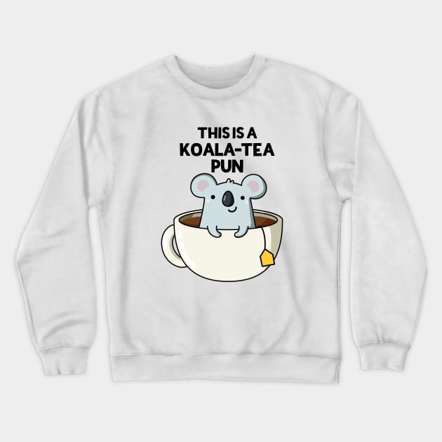 This Is A Koala-tea Pun Funny Koala Pun Crewneck Sweatshirt by punnybone